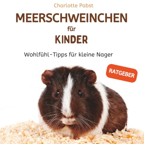 Meerschweinchen für Kinder, Wohlfühl-Tipps für kleine Nager: (Ratgeber)