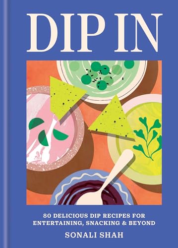 Dip In: 80 delicious dip recipes for entertaining, snacking & beyond (English Edition)