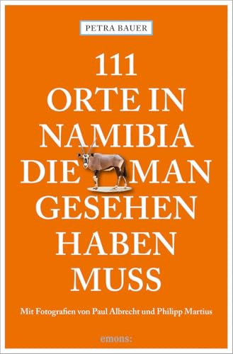 111 Orte in Namibia, die man gesehen haben muss: Reiseführer