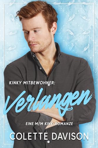 Kinky Mitbewohner: Verlangen: Eine MM Friends-to-Lovers-Romanze