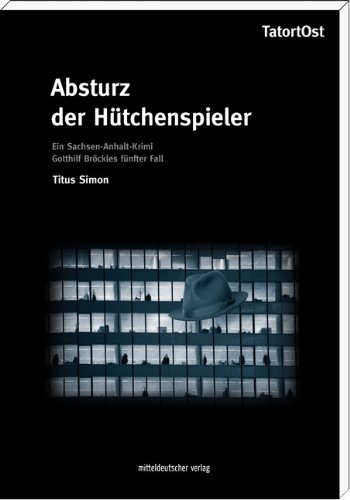 Absturz der Hütchenspieler: Ein Sachsen-Anhalt-Krimi