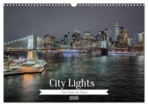 City Lights – New York im Fokus (Wandkalender 2026 DIN A3 quer), CALVENDO Monatskalender: New York City - die Stadt, die niemals schläft - zieht seit ... aus aller Welt in ihren Bann. (CALVENDO Orte)