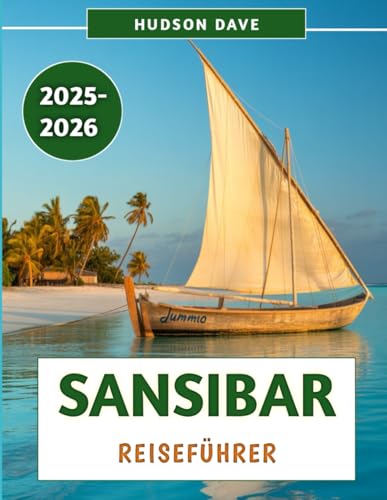 Sansibar Reiseführer 2025-2026: Ihr unverzichtbarer Begleiter zur Erkundung der Strände, der Kultur und des Abenteuers Sansibars