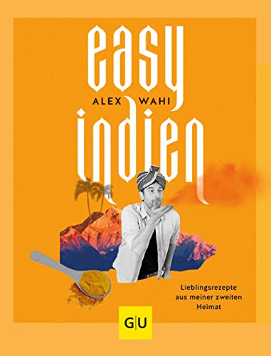 Easy Indien: Lieblingsrezepte aus meiner zweiten Heimat (GU Autoren-Kochbücher)