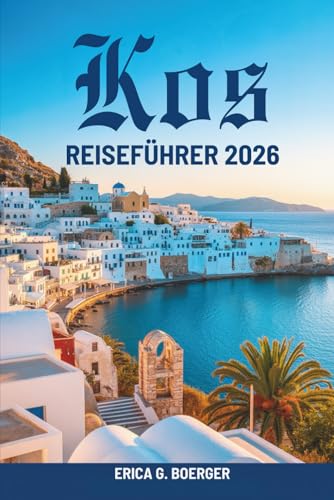Kos REISEFÜHRER 2026: Lokale Routen, Strände und kulinarische Genüsse in Griechenland
