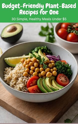 Budget-Friendly Plant-Based Recipes for One: 30 Simple, Healthy Meals Under $5 (English Edition)