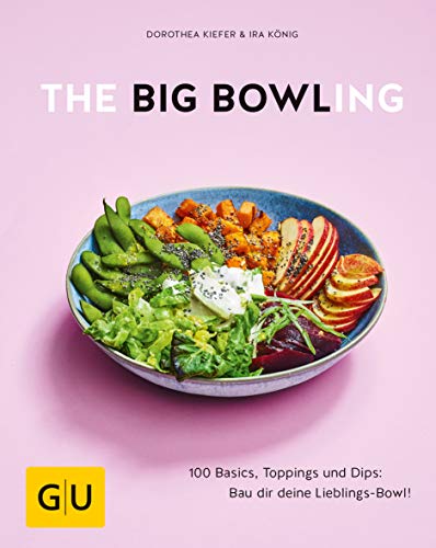 The Big Bowling: 100 Basics, Toppings und Dips: Bau dir deine Lieblings-Bowl! (GU Themenkochbuch)