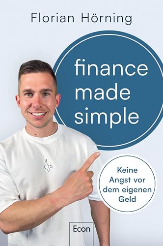 Finance Made Simple: Keine Angst vor dem eigenen Geld | Der Finanzfluencer über Vermögensaufbau, Geldanlage, Investitionen und Altersvorsorge – einfach und verständlich