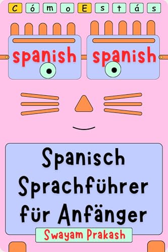 Spanisch Sprachführer für Anfänger: Der praktische Begleiter für Reise und Alltag – Inklusive Vokabeln, Phrasen, Wort-für-Wort-Übersetzung und einfacher Aussprachehilfe