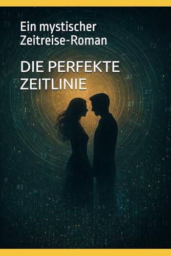 DIE PERFEKTE ZEITLINIE: Ein mystischer Zeitreise-Roman
