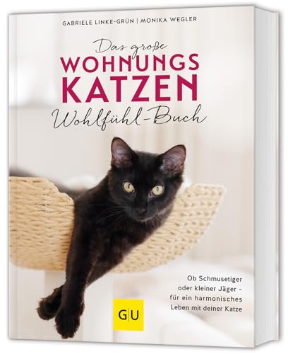 Das große Wohnungskatzen-Wohlfühl-Buch: Ob Schmusetiger oder kleiner Jäger – Für ein harmonisches Leben mit deiner Katze (GU Katzen)