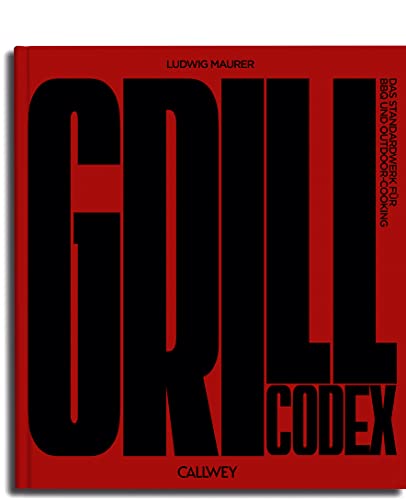 Grill Codex: Das Standardwerk für BBQ und Outdoor-Cooking