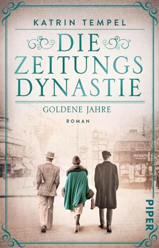 Die Zeitungsdynastie – Goldene Jahre (Die Zeitungsdynastie 1): Roman | Bewegende Familiensaga über die Erben eines Berliner Zeitungsimperiums am Vorabend der Katastrophe