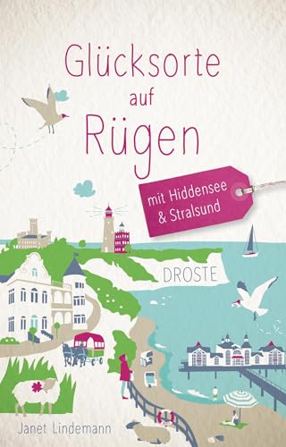 Glücksorte auf Rügen. Mit Hiddensee & Stralsund: Fahr hin & werd glücklich