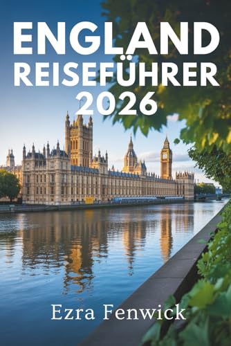 ENGLAND REISEFÜHRER 2026: Reise durch die historischen Landschaften des Vereinigten Königreichs