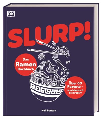 Slurp!: Das Ramen-Kochbuch: Über 60 Rezepte - von klassisch bis kreativ