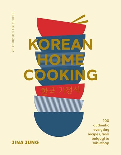 Korean Home Cooking: 100 Authentic Everyday Recipes, from Bulgogi to Bibimbap
