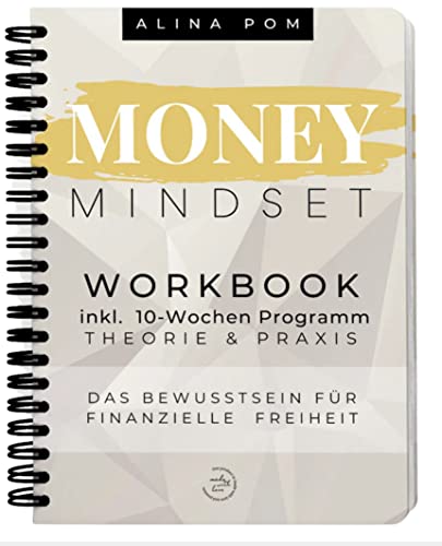 Money Mindset Workbook. Psychologie der finanziellen Freiheit. 10-Wochen Programm