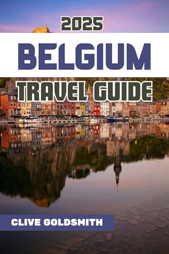 BELGIUM TRAVEL GUIDE 2025: Discover the Heart of Europe with Real Travel Advice, Hidden Treasures, Local Food, and Easy Itineraries for Every Traveler ... Footprint Series Book 3) (English Edition)