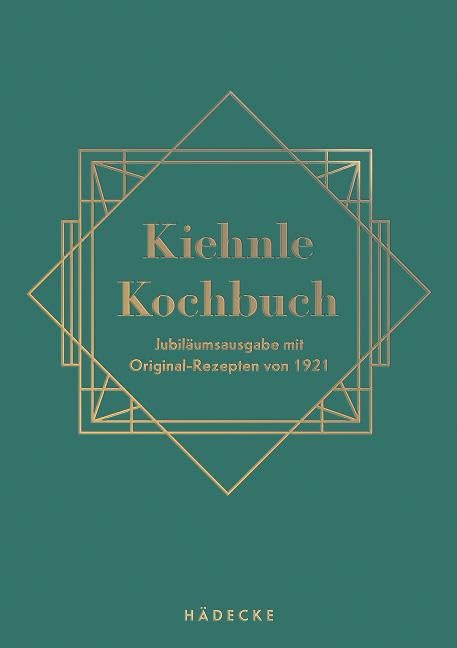 Kiehnle Kochbuch: Jubiläumsausgabe mit Original-Rezepten von 1921