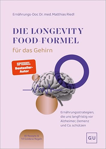 Die Longevity-Food-Formel für das Gehirn: Ernährungsstrategien, die uns langfristig vor Alzheimer, Demenz und Co. schützen