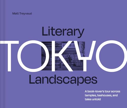 Literary Landscapes: Tokyo: A book-lover’s tour across temples, teahouses, and tales untold