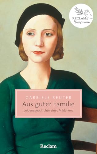 Aus guter Familie. Leidensgeschichte eines Mädchens: Roman – Der Erfolgstitel einer der ersten deutschen Bestseller-Autorinnen (Reclam Taschenbuch)