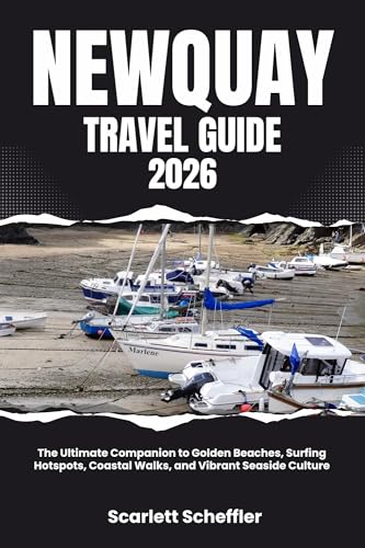Newquay Travel Guide 2026: The Ultimate Companion to Golden Beaches, Surfing Hotspots, Coastal Walks, and Vibrant Seaside Culture (English Edition)
