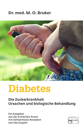 Diabetes: Die Zuckerkrankheit: Ein Ratgeber aus der ärztlichen Praxis mit Vollwertkost-Rezepten (Aus der Sprechstunde)