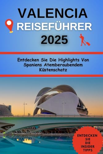 Valencia Reiseführer 2025: Entdecken Sie Die Highlights Von Spaniens Atemberaubendem Küstenschatz
