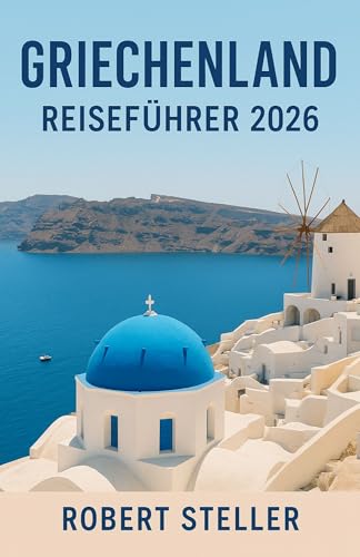 GRIECHENLAND REISEFÜHRER 2026: Erleben Sie von Einheimischen erprobte Reiserouten für Athen, Santorin und Kreta mit genauen Budgets, Fährtipps und antiken Ruinen