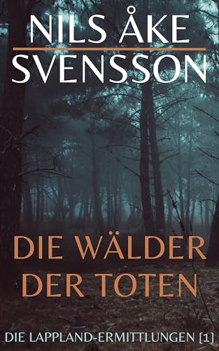 Die Wälder der Toten: Die Lappland-Ermittlungen