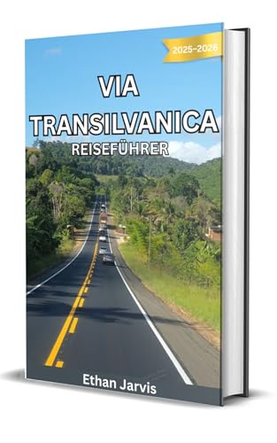 VIA TRANSILVANICA REISEFÜHRER 2025–2026: Durch Rumänien wandern: Ein vollständiger Reiseführer für den 1400 km langen Wanderweg Via Transilvanica (The Traveler's Companion 71)