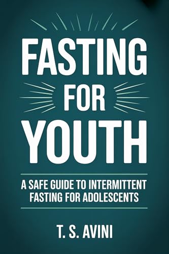 Fasting for Youth: A Safe Guide to Intermittent Fasting for Adolescents (English Edition)