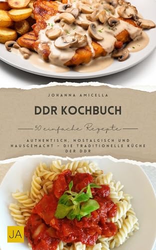 DDR Kochbuch: Authentisch, nostalgisch und hausgemacht – Die traditionelle Küche der DDR