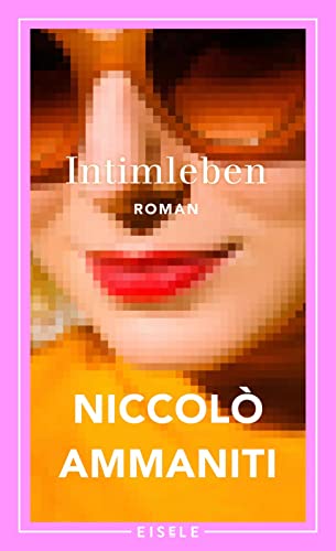Intimleben: Roman | Der große neue Roman des italienischen Bestsellerautors von „Ich habe keine Angst“