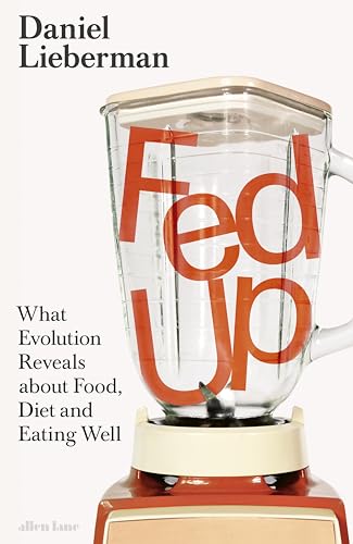 Fed Up: What Evolution Reveals about Food, Diet and Eating Well (English Edition)