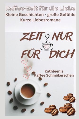 Kathleen's Kaffee Schmökerchen, Kaffeezeit der Liebe - Kleine Geschichten-Große Gefühle, Romane - nicht immer mit Happy End für erwachsene Frauen: ... Liebesromane, leichte Kost, große Schrift