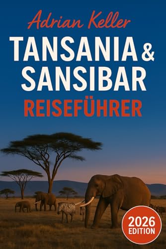 Tansania & Sansibar Reiseführer 2026: Top-Attraktionen, Geheimtipps, Lokale Erlebnisse, Kompletter Reiseplan, Budgettipps & Reisehinweise