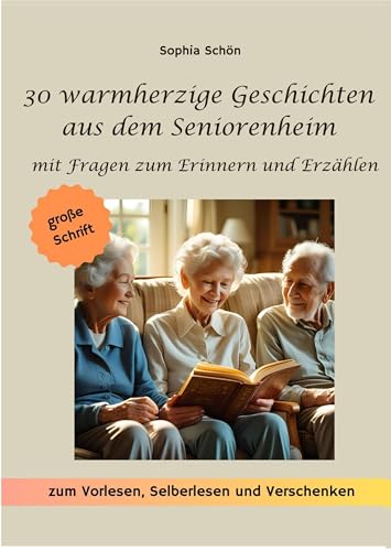 30 warmherzige Kurzgeschichten aus dem Seniorenheim: mit Fragen zum Erinnern und Erzählen - zum Vorlesen, Selberlesen und Verschenken, in großer Schrift