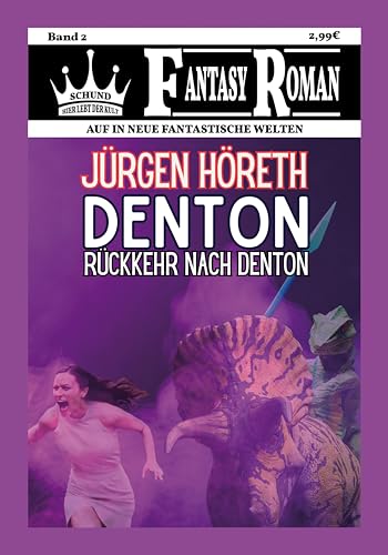 Denton: Rückkehr nach Denton von Jürgen Höreth (Die Schund Verlag Fantasy Romane 2)