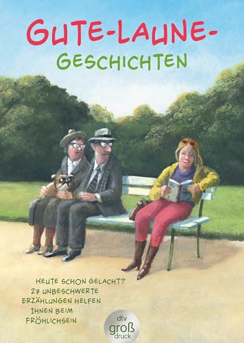 Gute-Laune-Geschichten: Heute schon gelacht? 29 unbeschwerte Erzählungen helfen Ihnen beim Fröhlichsein (dtv großdruck)