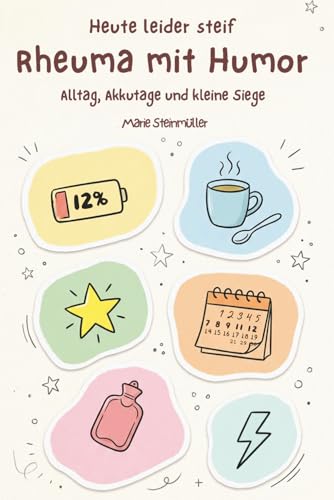 Heute leider steif: Rheuma mit Humor – Alltag, Akku Tage und kleine Siege