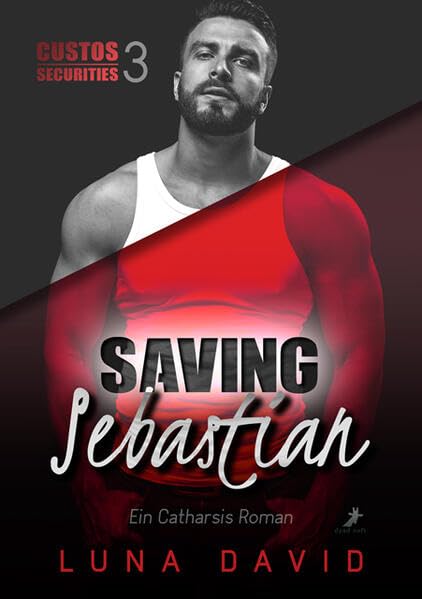 Saving Sebastian - Ein Catharsis Roman: Custos Securities 3