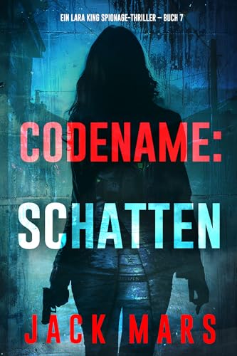 Codename: Schatten (Ein Lara King Spionage-Thriller – Buch 7)