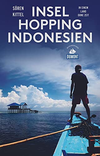 Inselhopping Indonesien: In einem Land ohne Zeit (DUMONT Reiseabenteuer)