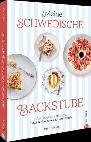 Meine schwedische Backstube: Von Roggenbrot bis Semlor – Süßes & Herzhaftes aus dem Norden