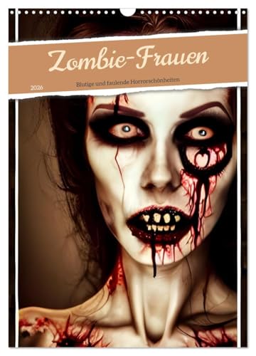 Zombie-Frauen - Blutige und faulende Horrorschönheiten (Wandkalender 2026 DIN A3 hoch), CALVENDO Monatskalender: Sinnliche Portraitaufnahmen von Zombies (CALVENDO Erotik)