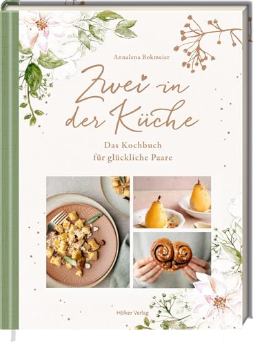 Zwei in der Küche: Das Kochbuch für glückliche Paare: Das perfekte Geschenk zur Verlobung, Hochzeit oder ersten gemeinsamen Wohnung