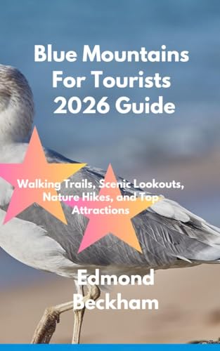 Blue Mountains for Tourists 2026 Guide: Walking Trails, Scenic Lookouts, Nature Hikes, and Top Attractions (Boundless Routes series Book 8) (English Edition)